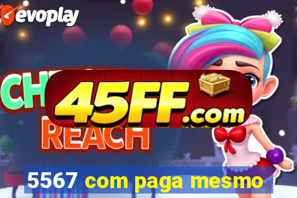 5567 com paga mesmo